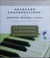 Keyboard Conversations - The Romanticism of the Russian Soul written by Jeffrey Siegel performed by Jeffrey Siegel on CD (Abridged)